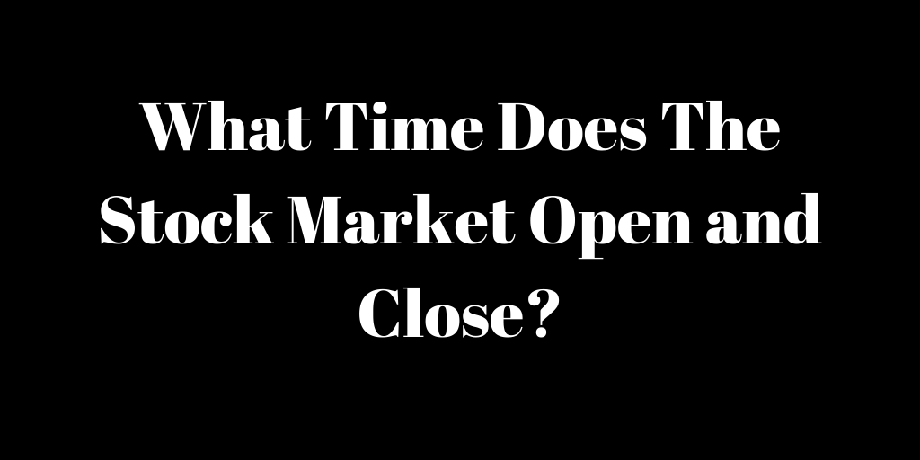 What Time Does The Stock Market Open And Close Trends On Wall Street